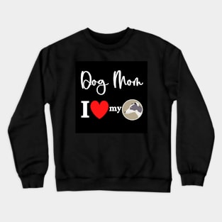 Dog Mom - I love my Greyhound Crewneck Sweatshirt